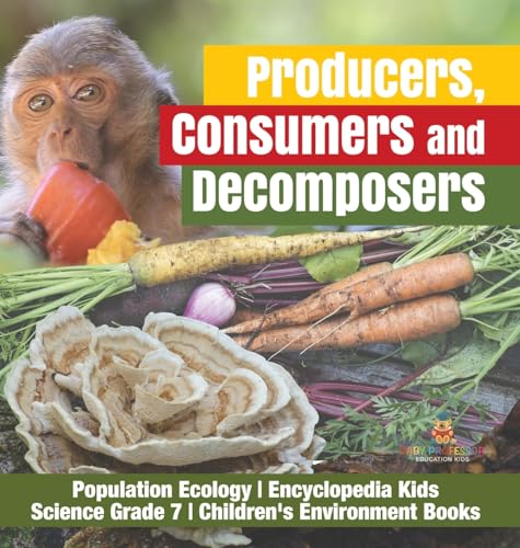 Producers, Consumers and Decomposers | Population Ecology | Encyclopedia Kids | Science Grade 7 | Children's Environment Books