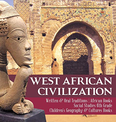 West African Civilization | Written & Oral Traditions | African Books | Social Studies 6th Grade | Children's Geography & Cultures Books