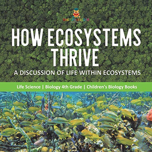 How Ecosystems Thrive A Discussion of Life Within Ecosystems | Life Science | Biology 4th Grade | Children's Biology Books