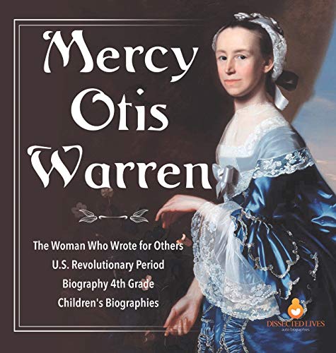 Mercy Otis Warren | The Woman Who Wrote for Others | U.S. Revolutionary Period | Biography 4th Grade | Children's Biographies