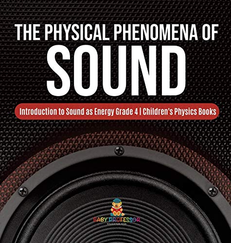 The Physical Phenomena of Sound | Introduction to Sound as Energy Grade 4 | Children's Physics Books