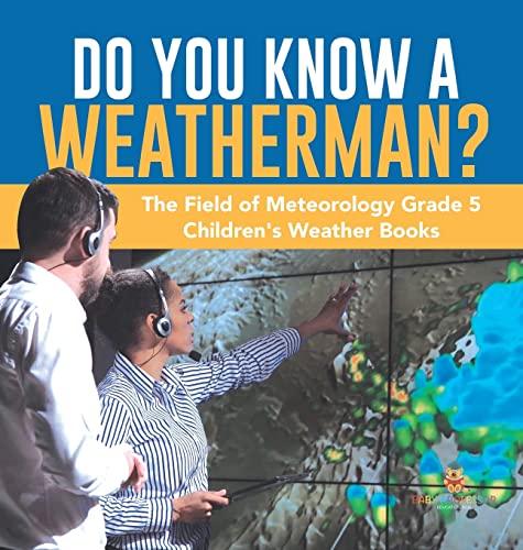 Do You Know A Weatherman? | The Field of Meteorology Grade 5 | Children's Weather Books