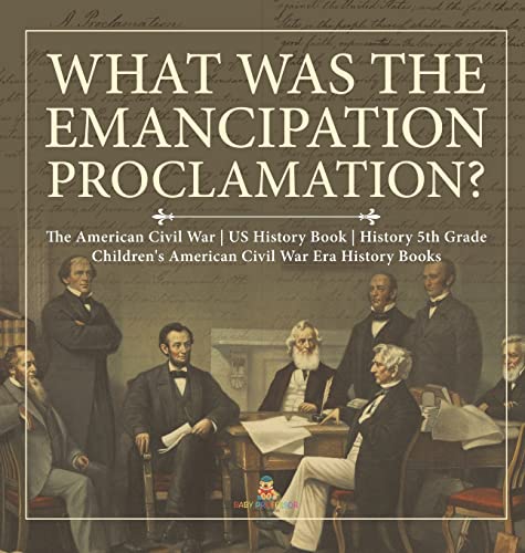What Was the Emancipation Proclamation? | The American Civil War | US History Book | History 5th Grade | Children's American Civil War Era History Books