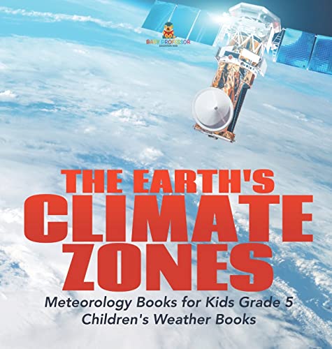 The Earth's Climate Zones | Meteorology Books for Kids Grade 5 | Children's Weather Books