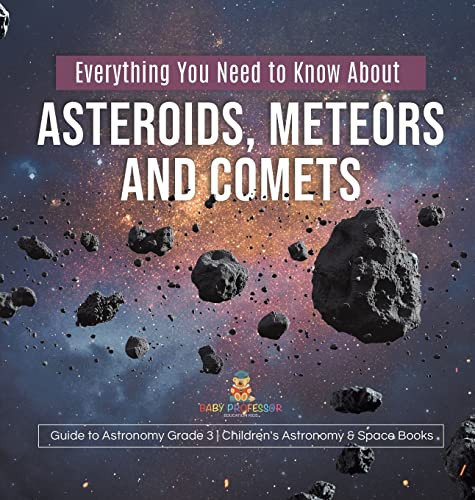Everything You Need to Know About Asteroids, Meteors and Comets | Guide to Astronomy Grade 3 | Children's Astronomy & Space Books