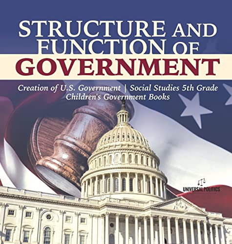 Structure and Function of Government | Creation of U.S. Government | Social Studies 5th Grade | Children's Government Books