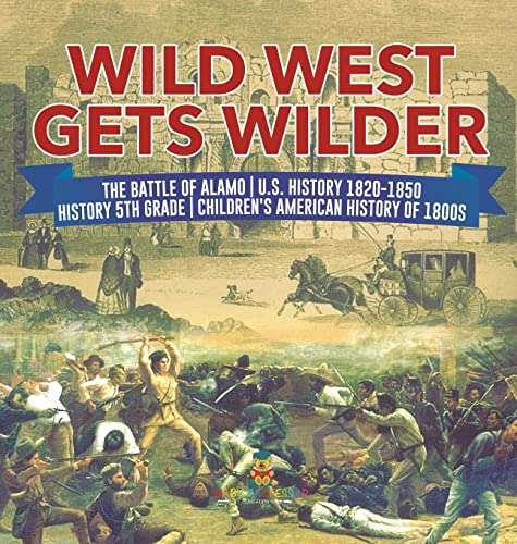 Wild West Gets Wilder | The Battle of Alamo | U.S. History 1820-1850 | History 5th Grade | Children's American History of 1800s