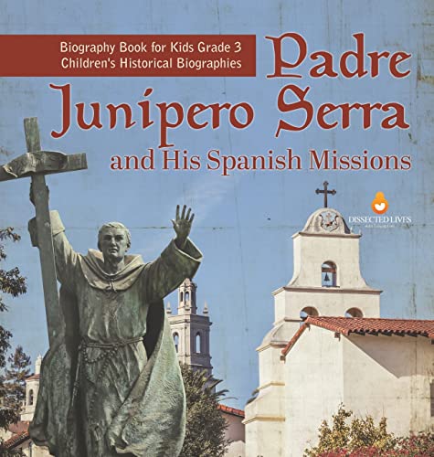 Padre Junipero Serra and His Spanish Missions | Biography Book for Kids Grade 3 | Children's Historical Biographies