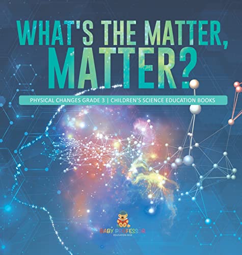 What's the Matter, Matter? | Physical Changes Grade 3 | Children's Science Education Books