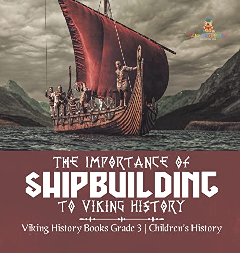 The Importance of Shipbuilding to Viking History | Viking History Books Grade 3 | Children's History