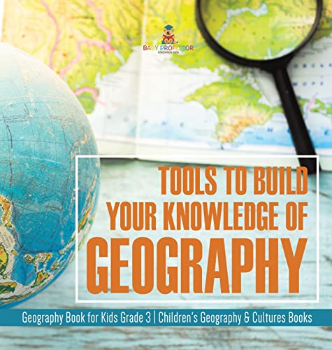 Tools to Build Your Knowledge of Geography | Geography Book for Kids Grade 3 | Children's Geography & Cultures Books