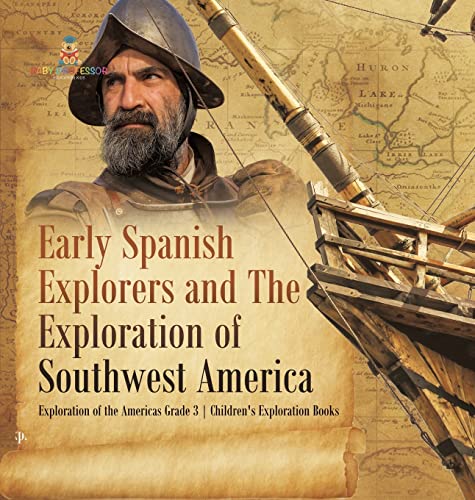 Early Spanish Explorers and The Exploration of Southwest America | Exploration of the Americas Grade 3 | Children's Exploration Books