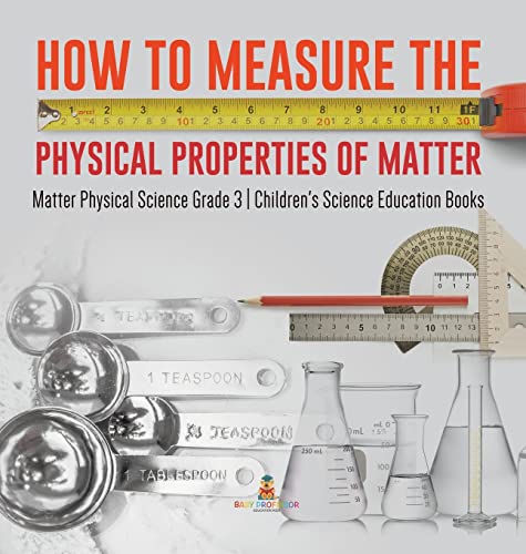 How to Measure the Physical Properties of Matter | Matter Physical Science Grade 3 | Children's Science Education Books