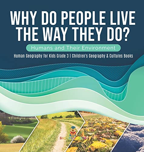 Why Do People Live The Way They Do? Humans and Their Environment | Human Geography for Kids Grade 3 | Children's Geography & Cultures Books