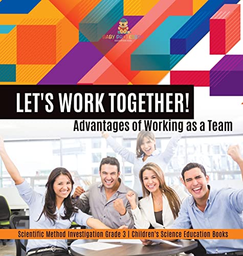 Let's Work Together! Advantages of Working as a Team | Scientific Method Investigation Grade 3 | Children's Science Education Books