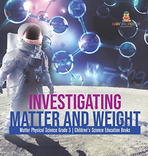 Investigating Matter and Weight | Matter Physical Science Grade 3 | Children's Science Education Books