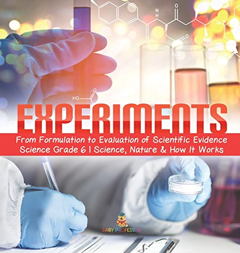 Experiments | From Formulation to Evaluation of Scientific Evidence | Science Grade 6 | Science, Nature & How It Works