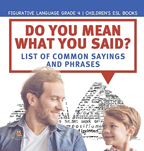 Do You Mean What You Said? List of Common Sayings and Phrases | Figurative Language Grade 4 | Children's ESL Books