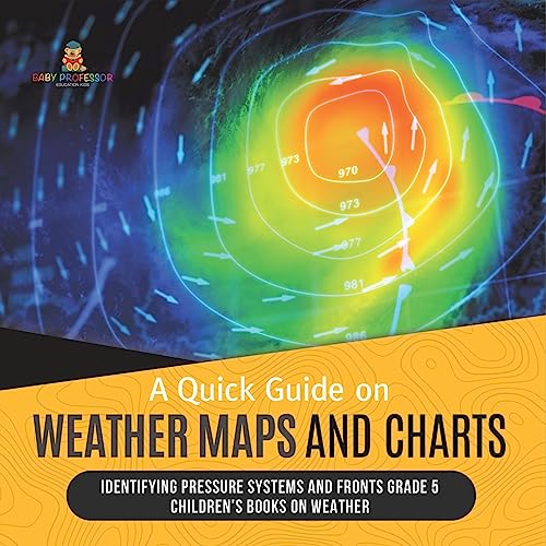A Quick Guide on Weather Maps and Charts | Identifying Pressure Systems and Fronts Grade 5 | Children's Books on Weather
