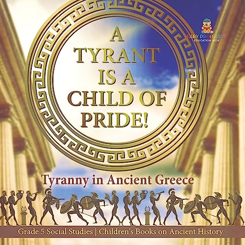 A Tyrant is a Child of Pride!