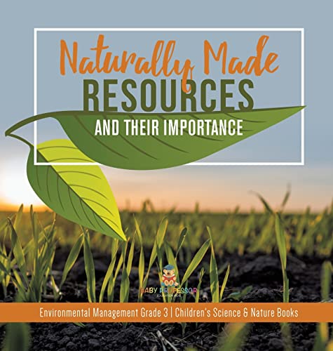 Naturally Made Resources and Their Importance | Environmental Management Grade 3 | Children's Science & Nature Books