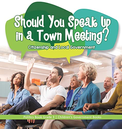Should You Speak Up in a Town Meeting? Citizenship and Local Government | Politics Book Grade 3 | Children's Government Books