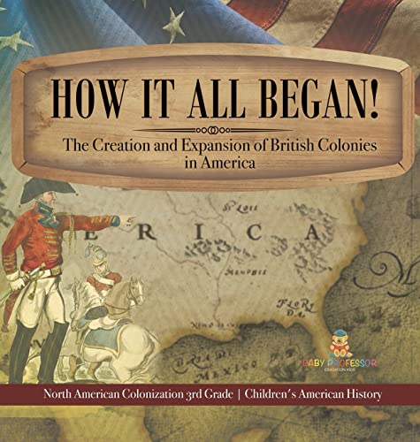 How It All Began! The Creation and Expansion of British Colonies in America | North American Colonization 3rd Grade | Children's American History