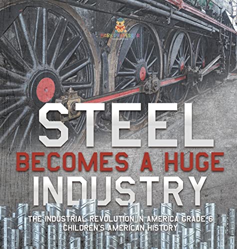 Steel Becomes a Huge Industry | The Industrial Revolution in America Grade 6 | Children's American History
