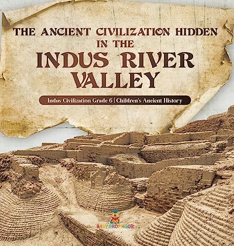 The Ancient Civilization Hidden in the Indus River Valley | Indus Civilization Grade 6 | Children's Ancient History