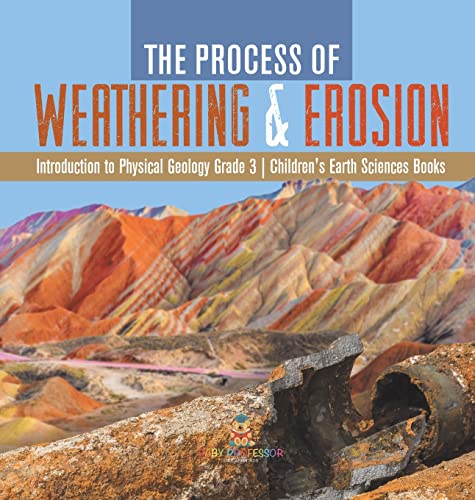 The Process of Weathering & Erosion | Introduction to Physical Geology Grade 3 | Children's Earth Sciences Books