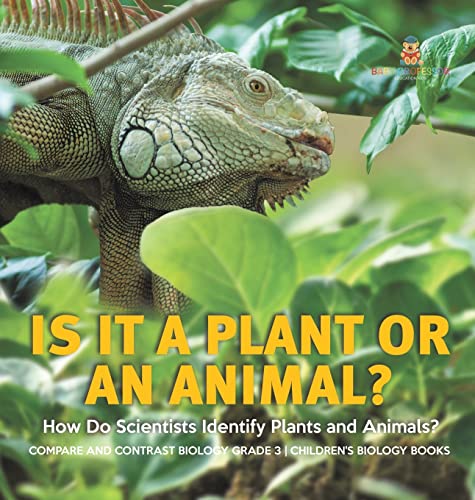 Is It a Plant or an Animal? How Do Scientists Identify Plants and Animals? | Compare and Contrast Biology Grade 3 | Children's Biology Books