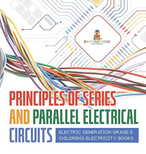 Principles of Series and Parallel Electrical Circuits | Electric Generation Grade 5 | Children's Electricity Books