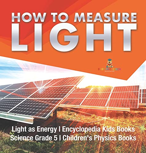 How to Measure Light | Light as Energy | Encyclopedia Kids Books | Science Grade 5 | Children's Physics Books