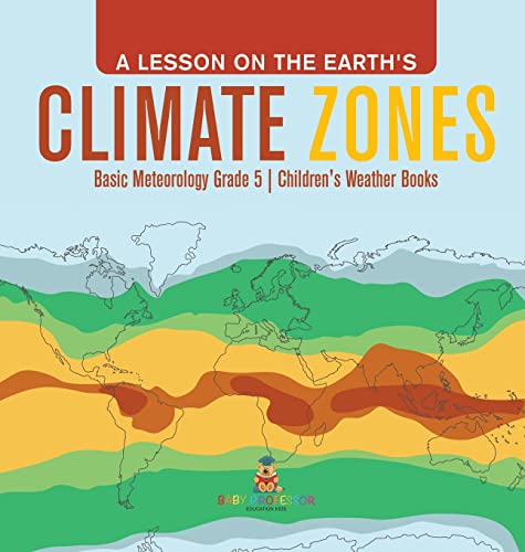 A Lesson on the Earth's Climate Zones | Basic Meteorology Grade 5 | Children's Weather Books