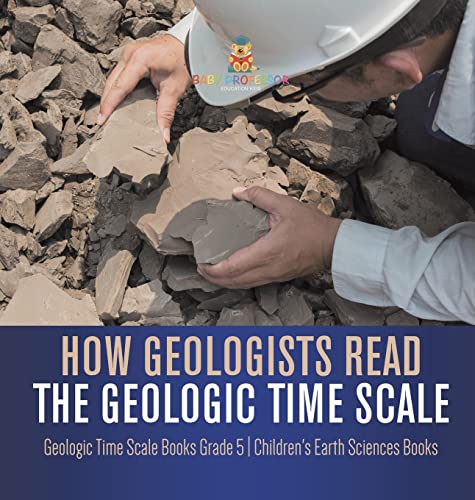 How Geologists Read the Geologic Time Scale | Geologic Time Scale Books Grade 5 | Children's Earth Sciences Books