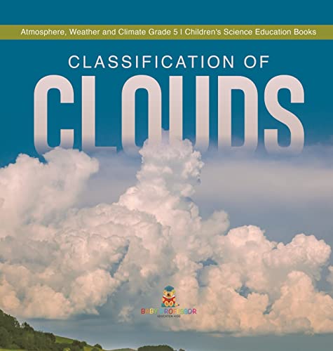 Classification of Clouds | Atmosphere, Weather and Climate Grade 5 | Children's Science Education Books