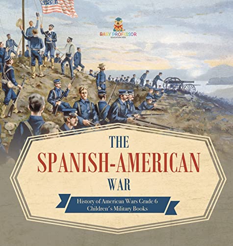 The Spanish-American War | History of American Wars Grade 6 | Children's Military Books