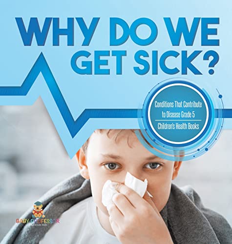 Why Do We Get Sick? Conditions That Contribute to Disease Grade 5 | Children's Health Books
