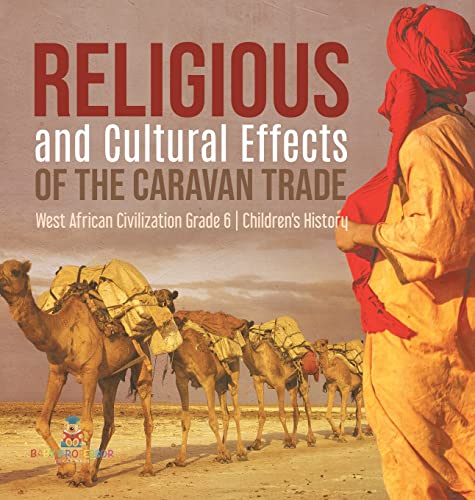 Religious and Cultural Effects of the Caravan Trade | West African Civilization Grade 6 | Children's History