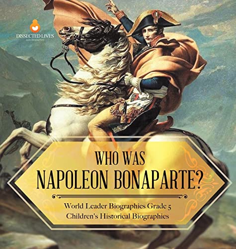 Who Was Napoleon Bonaparte? | World Leader Biographies Grade 5 | Children's Historical Biographies