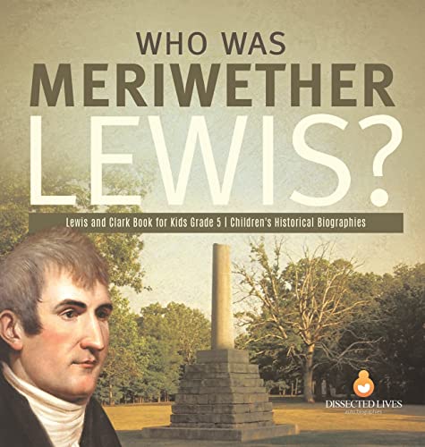 Who Was Meriwether Lewis? | Lewis and Clark Book for Kids Grade 5 | Children's Historical Biographies