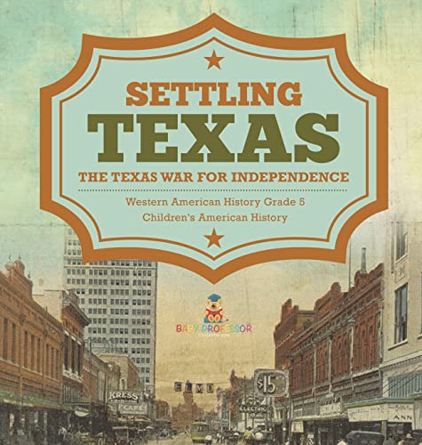 Settling Texas | The Texas War for Independence | Western American History Grade 5 | Children's American History