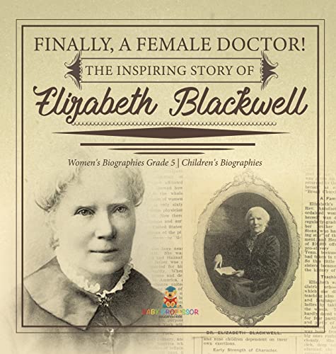 Finally, A Female Doctor! The Inspiring Story of Elizabeth Blackwell | Women's Biographies Grade 5 | Children's Biographies