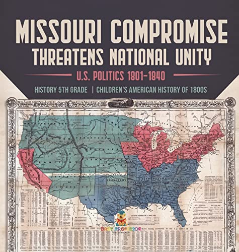 Missouri Compromise Threatens National Unity | U.S. Politics 1801-1840 | History 5th Grade | Children's American History of 1800s