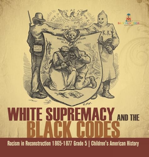 White Supremacy and the Black Codes | Racism in Reconstruction 1865-1877 Grade 5 | Children's American History