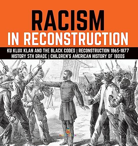 Racism in Reconstruction | Ku Klux Klan and the Black Codes | Reconstruction 1865-1877 | History 5th Grade | Children's American History of 1800s