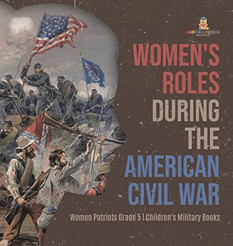 Women's Roles During the American Civil War | Women Patriots Grade 5 | Children's Military Books