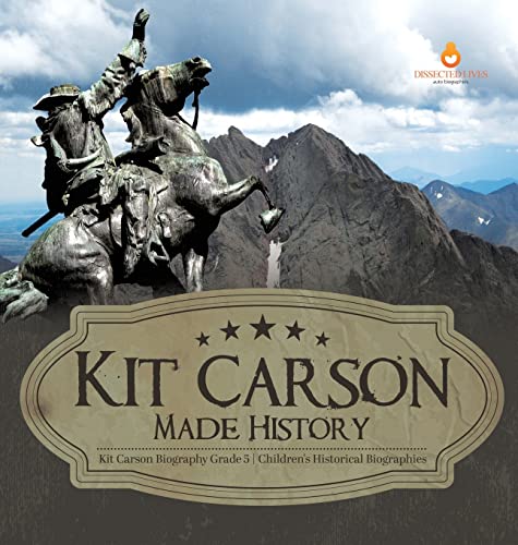 Kit Carson Made History | Kit Carson Biography Grade 5 | Children's Historical Biographies