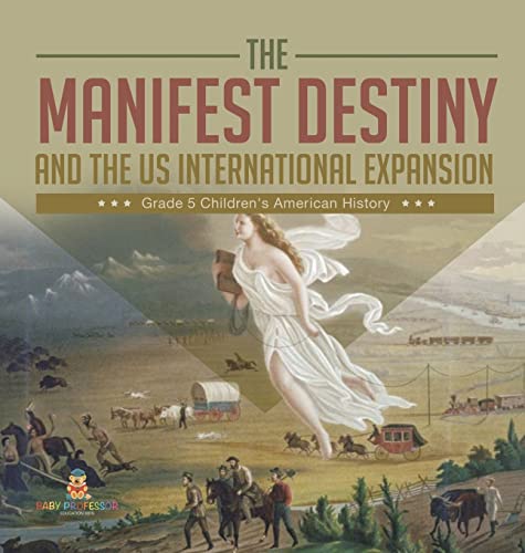 The Manifest Destiny and The US International Expansion Grade 5 | Children's American History