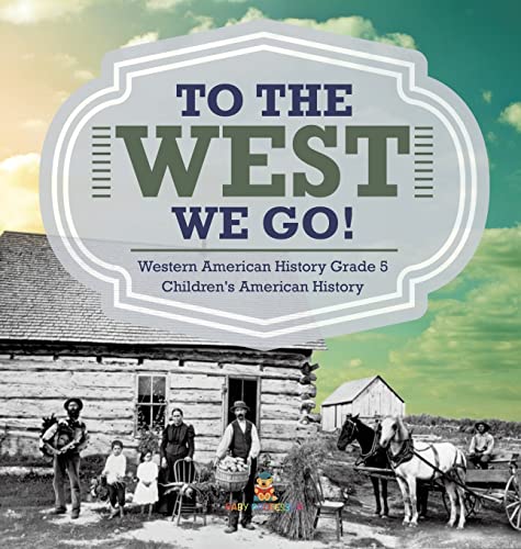 To The West We Go! | Western American History Grade 5 | Children's American History